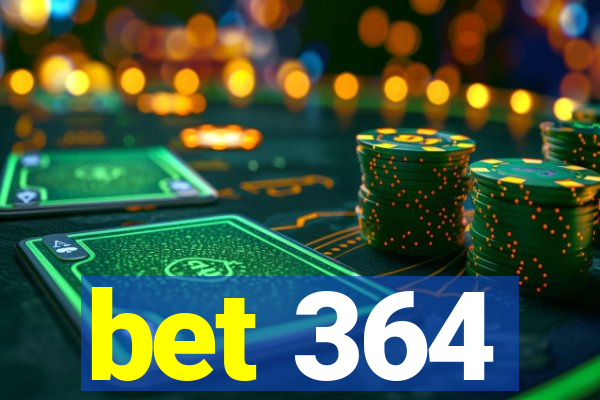 bet 364