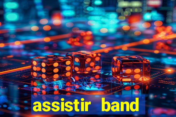 assistir band online ao vivo gratis