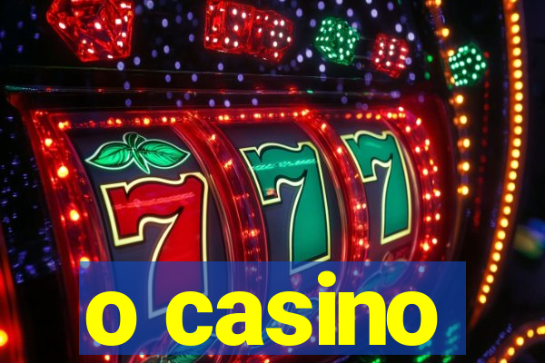 o casino