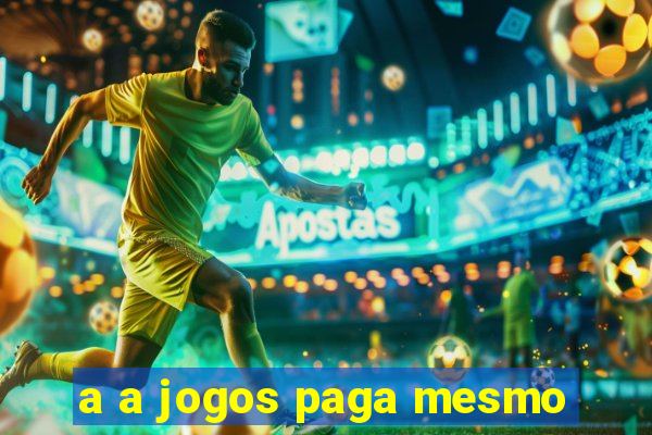 a a jogos paga mesmo