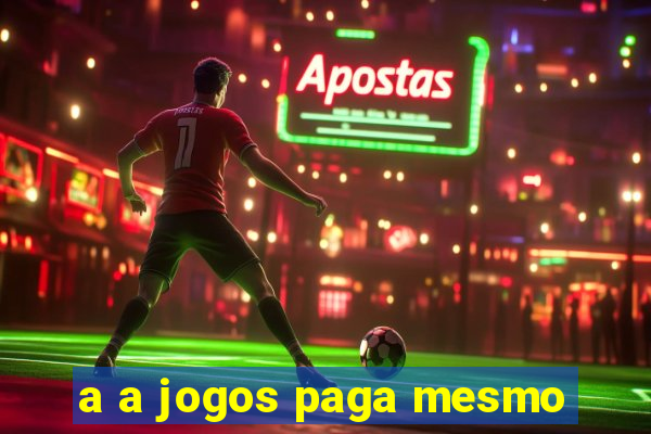 a a jogos paga mesmo