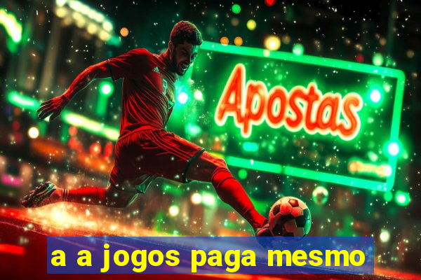 a a jogos paga mesmo