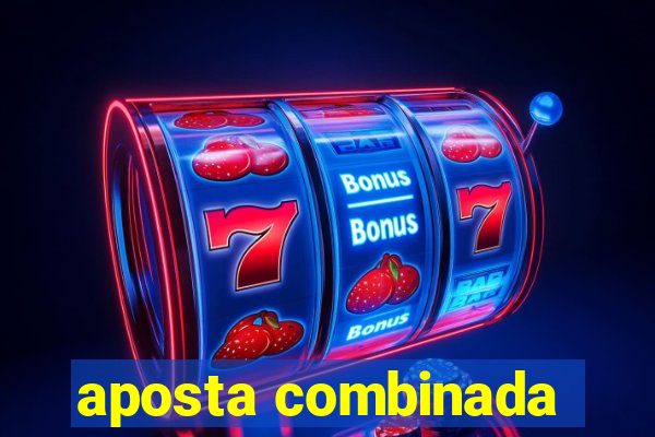 aposta combinada