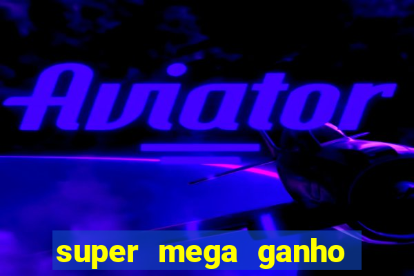 super mega ganho fortune tiger