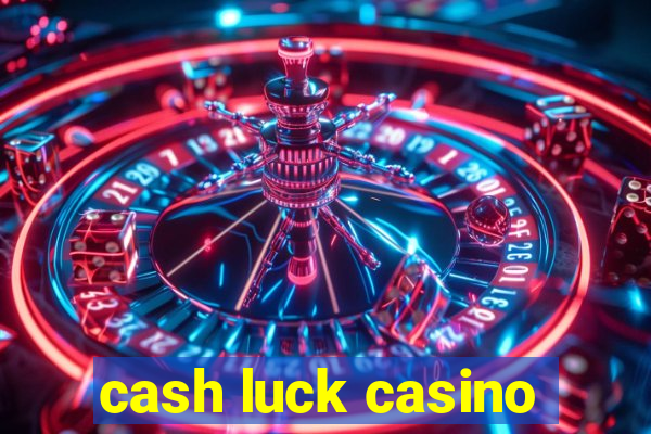 cash luck casino