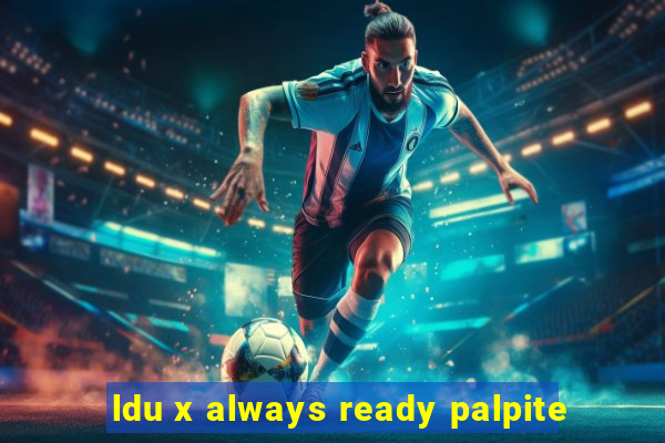 ldu x always ready palpite