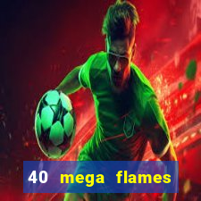 40 mega flames slot online