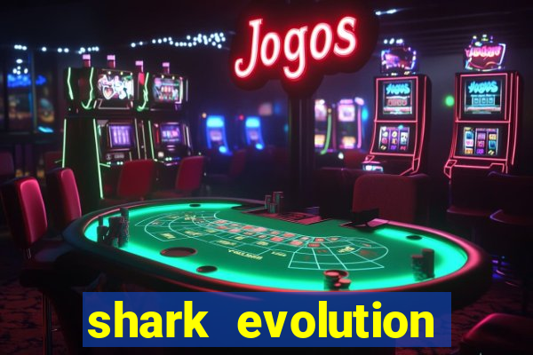 shark evolution dinheiro infinito