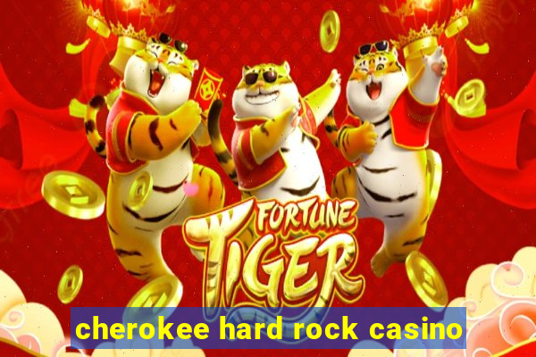 cherokee hard rock casino