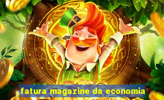 fatura magazine da economia