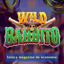 fatura magazine da economia