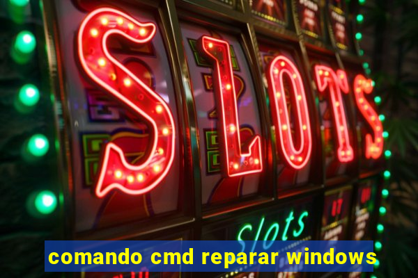 comando cmd reparar windows