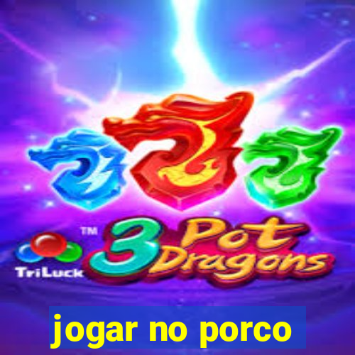 jogar no porco