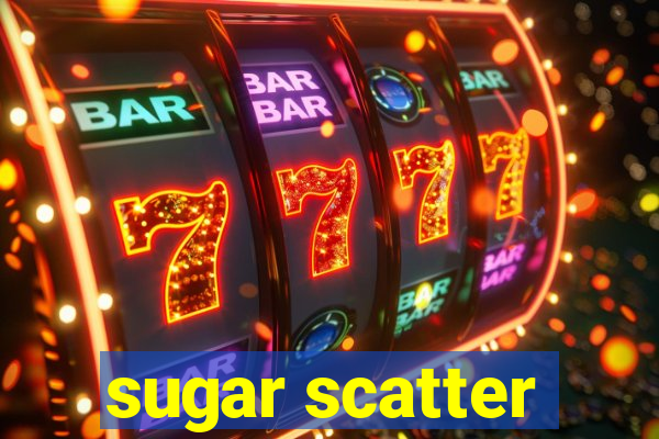 sugar scatter