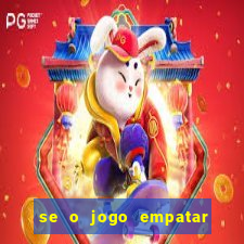 se o jogo empatar hoje quem ganha