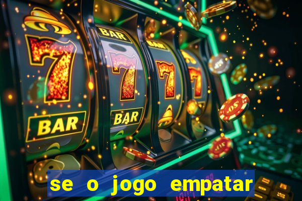 se o jogo empatar hoje quem ganha