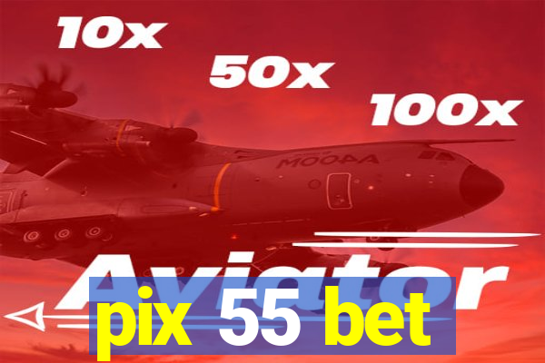 pix 55 bet