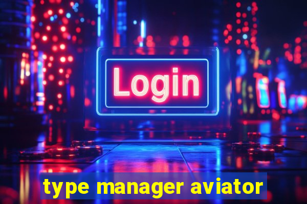 type manager aviator