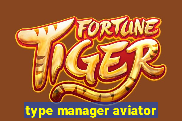 type manager aviator