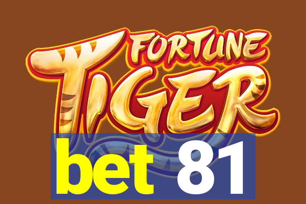 bet 81