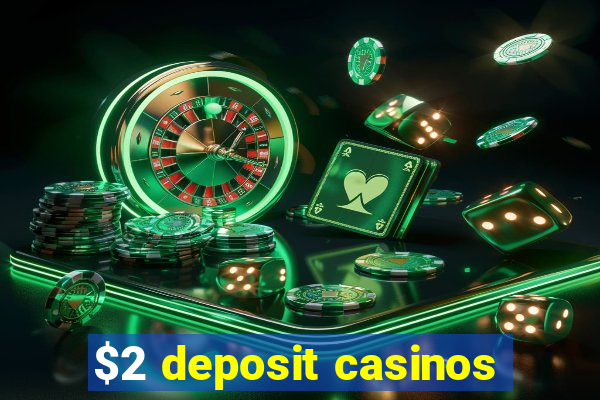 $2 deposit casinos