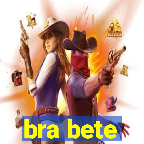 bra bete