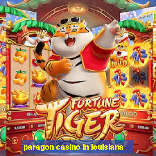 paragon casino in louisiana