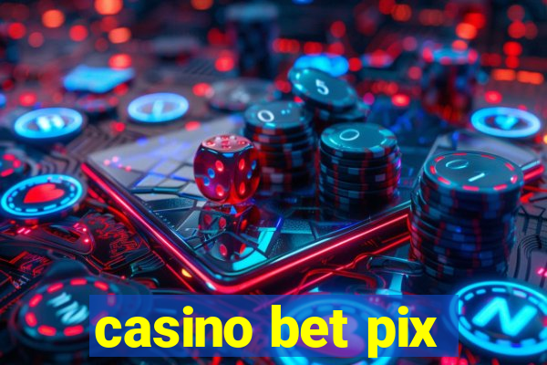 casino bet pix