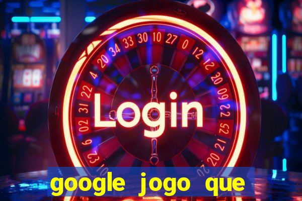 google jogo que ganha dinheiro de verdade