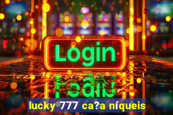 lucky 777 ca?a níqueis