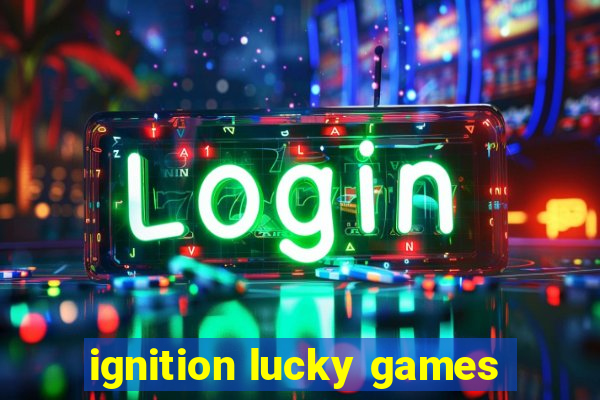 ignition lucky games