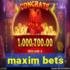 maxim bets