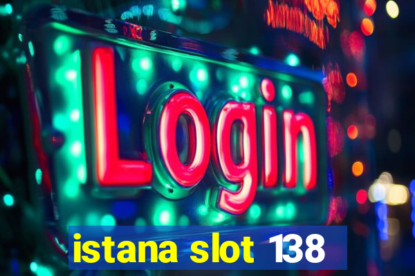 istana slot 138