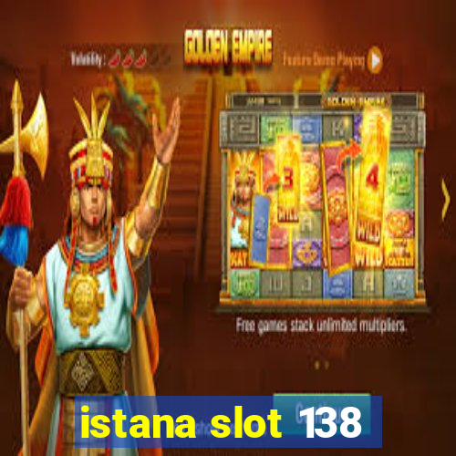 istana slot 138