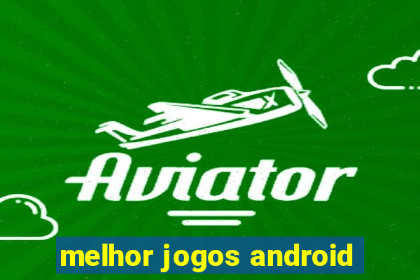 melhor jogos android