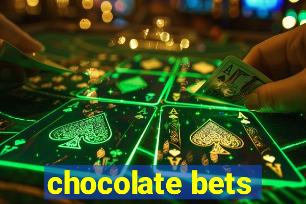 chocolate bets