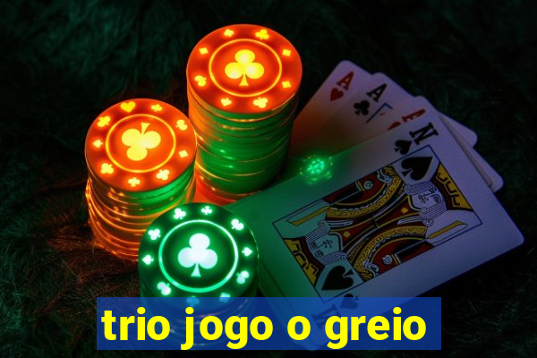 trio jogo o greio