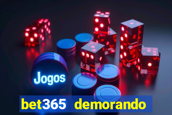 bet365 demorando para pagar