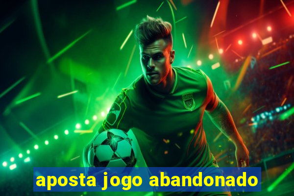 aposta jogo abandonado