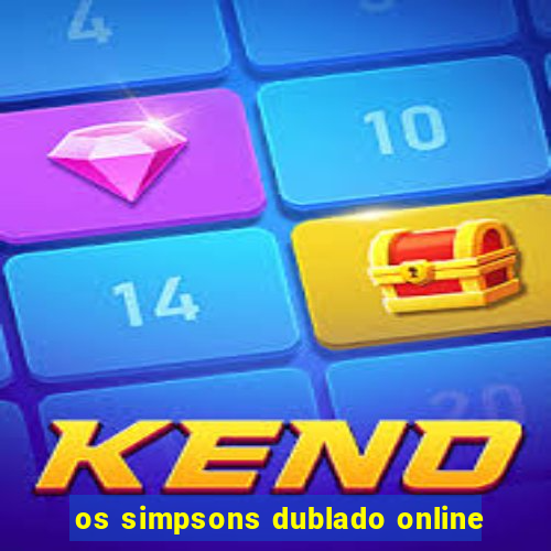 os simpsons dublado online