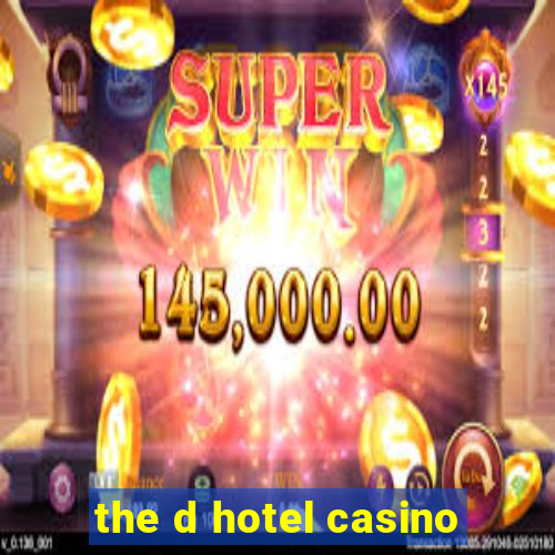 the d hotel casino