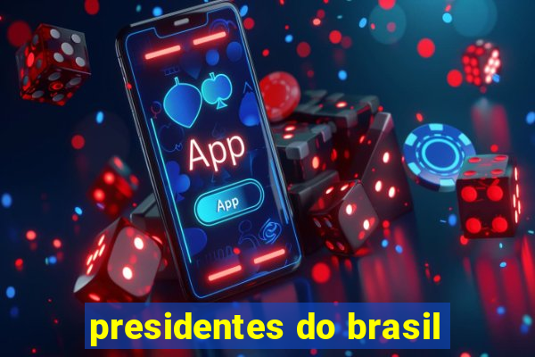 presidentes do brasil