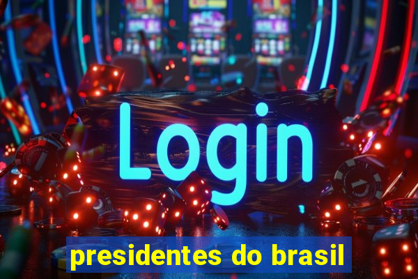 presidentes do brasil