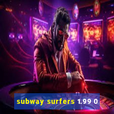 subway surfers 1.99 0