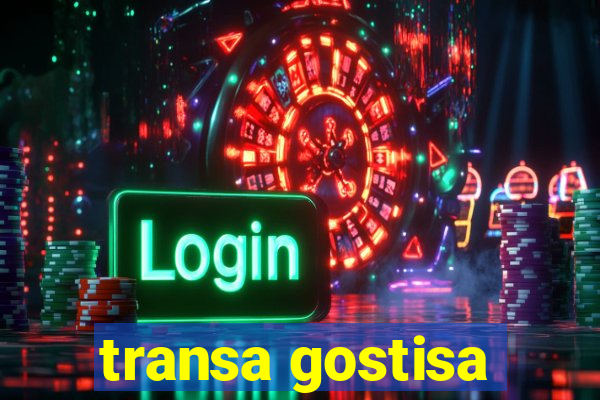 transa gostisa