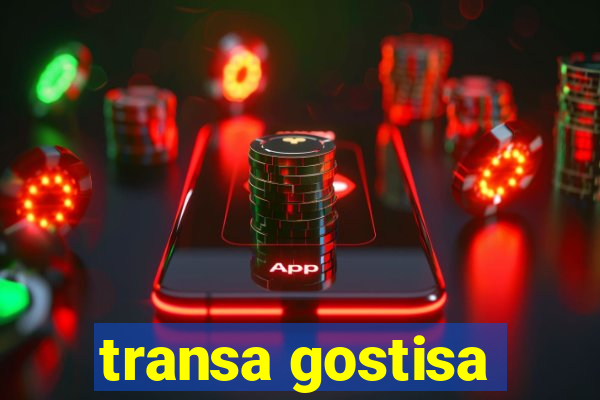 transa gostisa