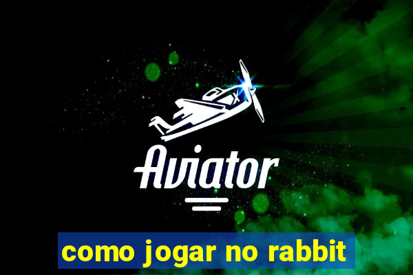 como jogar no rabbit