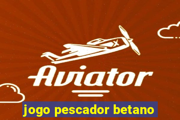 jogo pescador betano