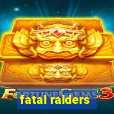 fatal raiders