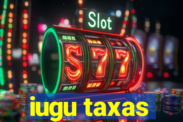 iugu taxas